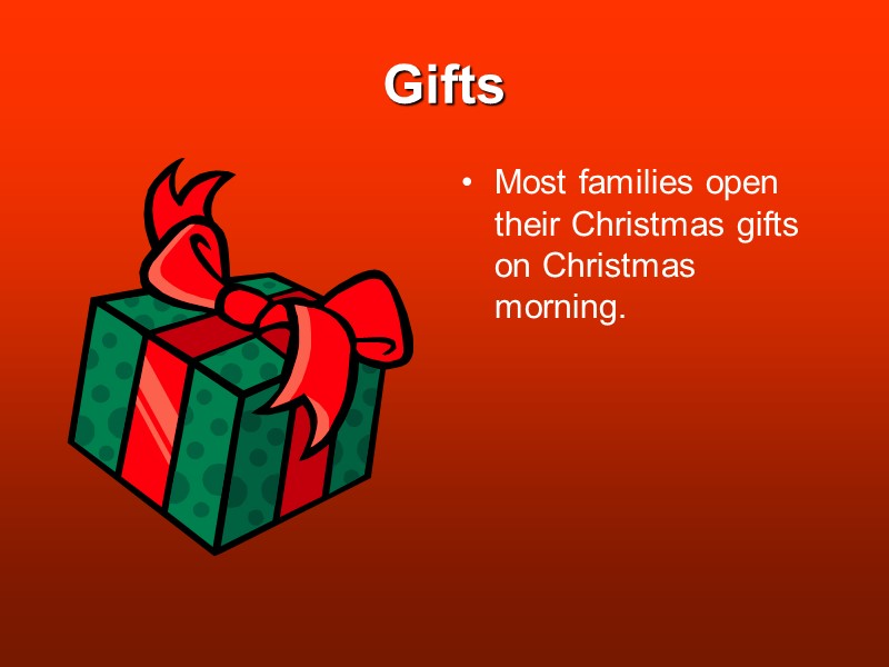 Gifts Most families open their Christmas gifts on Christmas morning.